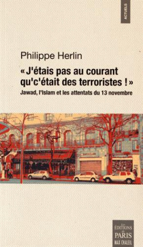 Emprunter J'étais pas au courant qu'c'était des terroristes !. Jawad, l'islam et les attentats du 13 novembr livre