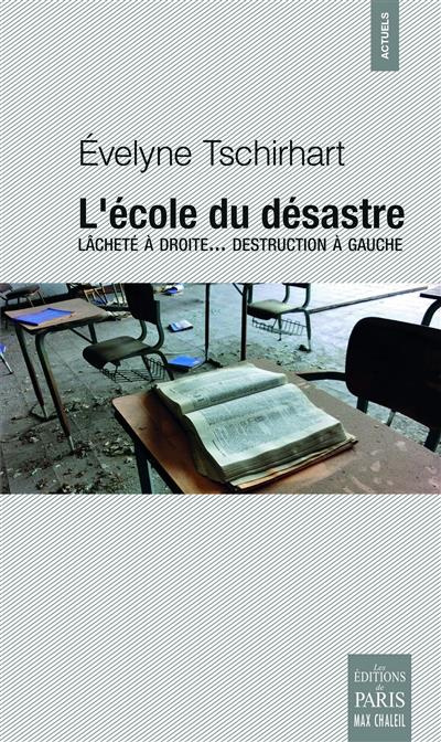 Emprunter L'école du désastre. Lâcheté à droite... destruction à gauche livre