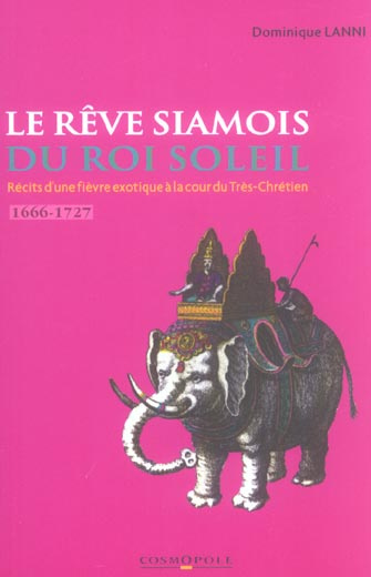 Emprunter Le rêve siamois du Roi-Soleil. Récits d'une fièvre exotique à la cour du Très-Chrétien livre