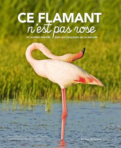 Emprunter Ce flamant n'est pas rose. Et autres vérités sur les couleurs de la nature livre