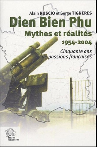 Emprunter Dien Bien Phu, Mythes et réalités. Cinquante ans de passions françaises (1954-2004) livre