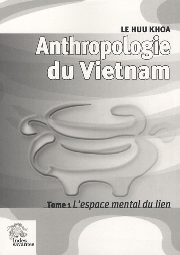 Emprunter Anthropologie du Vietnam. Tome 1, L'espace mental du lien livre
