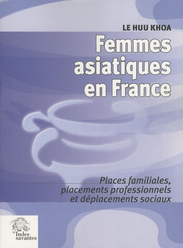Emprunter Femmes asiatiques en France. Places familiales, placements professionnels et déplacement sociaux livre