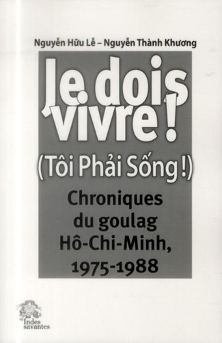 Emprunter Je dois vivre ! (Tôi Phai Sông !). Chroniques du goulag Hô-Chi-Minh, 1975-1988 livre