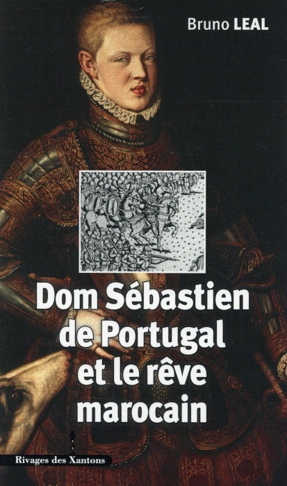 Emprunter Dom Sébastien de Portugal (1554-1578) et le rêve marocain. Autour du portrait de Christophe de Morai livre