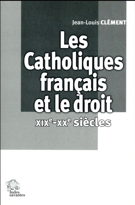 Emprunter Les catholiques français et le droit (XIXe-XXe siècles) livre