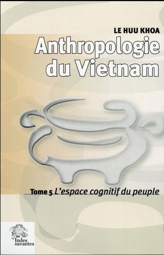Emprunter Anthropologie du Vietnam. Tome 5, L'espace cognitif du peuple livre