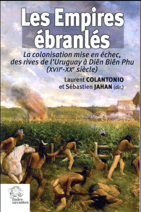 Emprunter Les empires ébranlés. La colonisation mise en échec, des rives de l'Uruguay à Diên Biên Phu (XVIIe-X livre