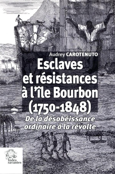 Emprunter Esclaves et résistances à l'île Bourbon (1750-1848). De la désobéissance ordinaire à la révolte livre