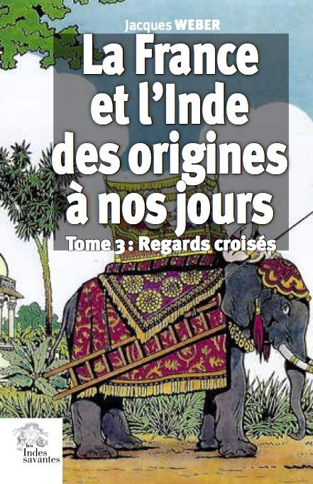 Emprunter La France et l'Inde des origines à nos jours. Tome 3, Regards croisés livre
