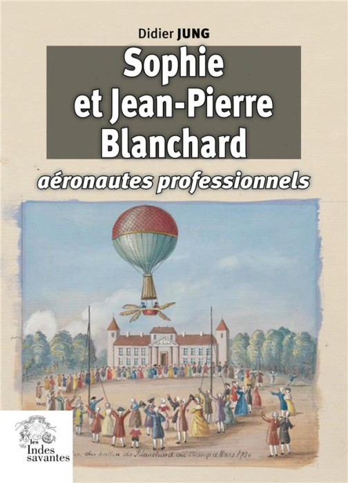 Emprunter Sophie et Jean-Pierre Blanchard. Aéronautes professionnels livre