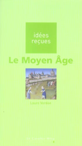Emprunter LE MOYEN-AGE - IDEES RECUES SUR LE MOYEN-AGE livre