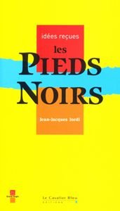 Emprunter LES PIEDS-NOIRS - IDEES RECUES SUR LES PIEDS-NOIRS livre