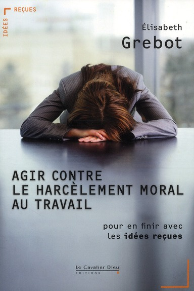 Emprunter Agir contre le harcèlement moral au travail. Pour en finir avec les idées reçues livre