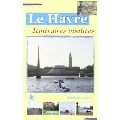 Emprunter Le Havre Itineraires Insolites livre