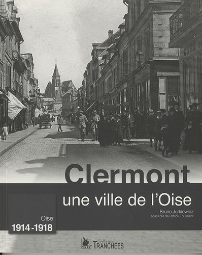Emprunter Clermont, une ville de l'Oise. Oise 1914-1918 livre
