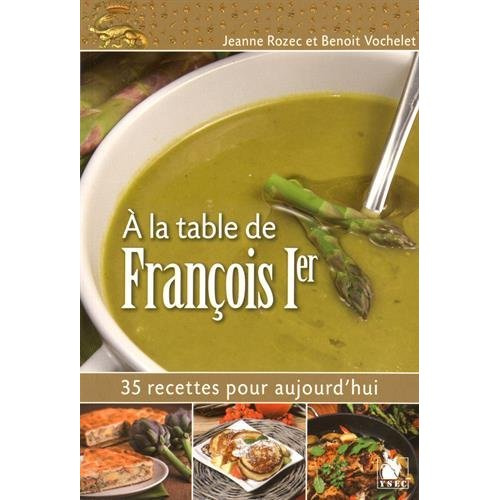 Emprunter A la table de François Ier. 35 recettes pour aujourd'hui livre