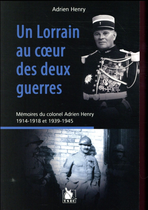Emprunter Un Lorrain au coeur des deux guerres. Mémoires du colonel Adrien Henry (1914-1918 et 1939-1945) livre