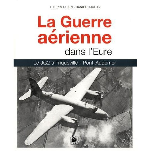 Emprunter La Guerre aérienne dans l'Eure. Le JG2 à Triqueville - Pont-Audemer livre