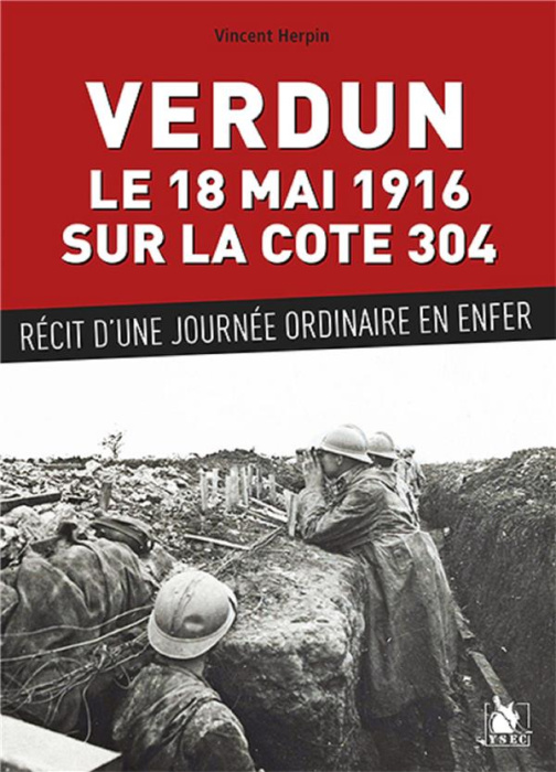 Emprunter Verdun, le 18 mai 1916 sur la cote 304. Récit d'une journée ordinaire en enfer livre
