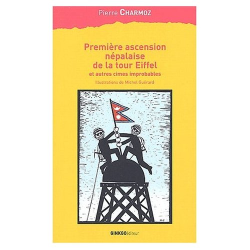 Emprunter PREMIERE ASCENSION NEPALAISE DE LA TOUR EIFFEL ET AUTRES CIMES IMPROBABLES livre