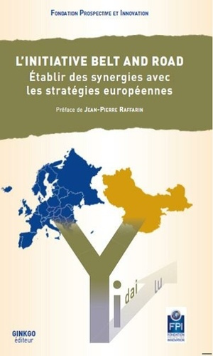 Emprunter L'initiative Belt and Road. Etablir des synergies avec les stratégies européennes livre