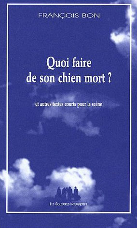 Emprunter Quoi faire de son chien mort ? Et autres textes courts pour la scène livre