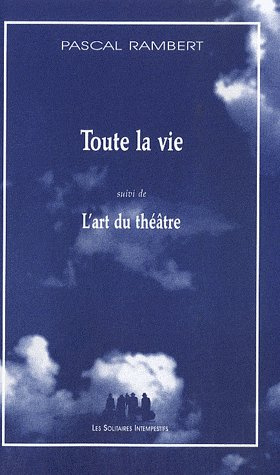 Emprunter Toute la vie. Suivi de L'art du théâtre livre