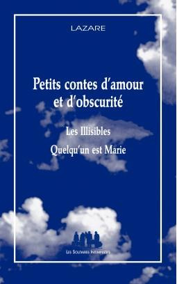 Emprunter Petits contes d'amour et d'obscurité. Les Illisibles ; Quelqu'un est Marie livre