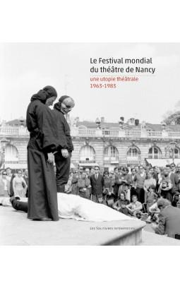 Emprunter Le Festival mondial du théâtre de Nancy. Une utopie théâtrale (1963-1983) livre