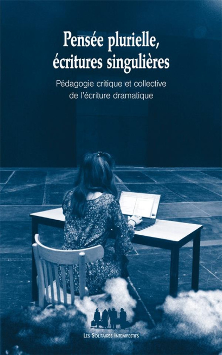 Emprunter Pensée plurielle, écritures singulières. Pédagogie critique et collective de l'écriture dramatique livre