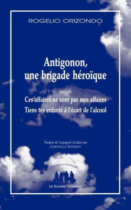Emprunter Antigonon, une brigade héroïque. Suivi de Ces affaires ne sont pas mes affaires et de Tiens tes enfa livre