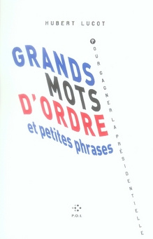 Emprunter Grands mots d'ordre et petites phrases pour gagner la présidentielle livre