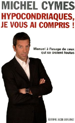 Emprunter Hypocondriaques, je vous ai compris ! Manuel à l'usage de ceux qui se croient foutus livre