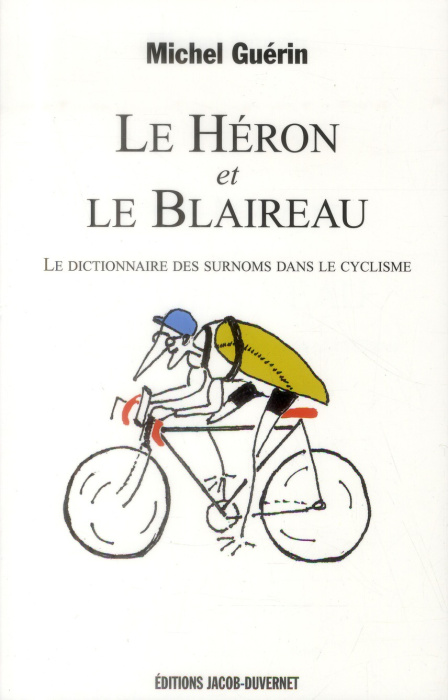 Emprunter Le Héron et le Blaireau. Le dictionnaire des surnoms dans le cyclisme livre