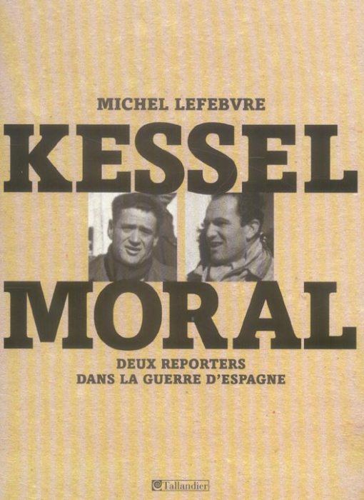 Emprunter Kessel, Moral. Deux reporters dans la guerre d'Espagne livre