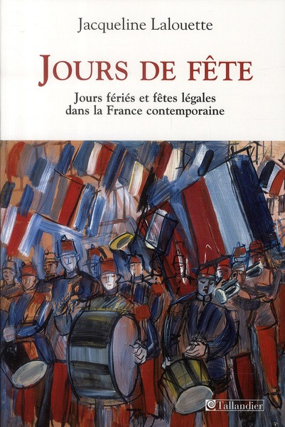 Emprunter Jours de fête. Fêtes légales et jours fériés dans la France contemporaine livre