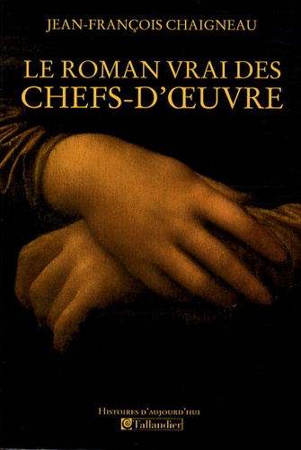 Emprunter Le roman vrai des chefs-d'oeuvre livre