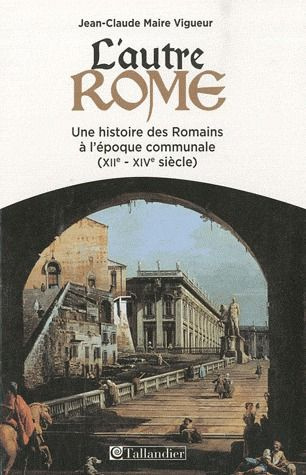 Emprunter L'autre Rome. Une histoire des Romains à l'époque des communes (XIIe-XIVe siècle) livre