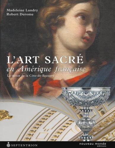 Emprunter L'art sacré en Amérique française. Le trésor de la Côte-de-Beaupré livre