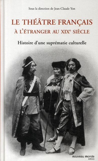 Emprunter Le théâtre français à l'étranger au XIXe siècle. Histoire d'une suprématie culturelle livre