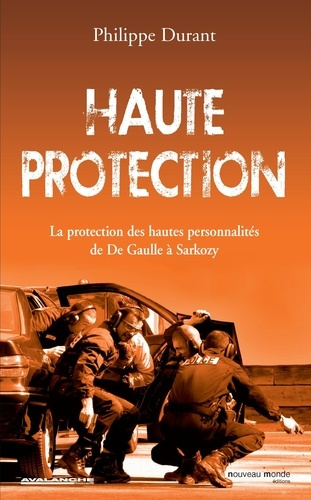 Emprunter Haute protection. La protection des hautes personnalités de De Gaulle à Sarkozy livre