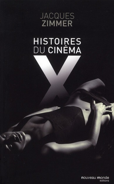 Emprunter Histoires du cinéma X. Par celles et ceux qui l'ont conçu, produit, interprété ou commenté livre