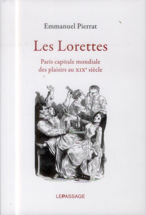 Emprunter Les Lorettes. Paris capitale mondiale des plaisirs au XIXe siècle livre