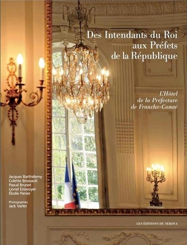 Emprunter Des Intendants du Roi aux Préfets de la République : l'Hôtel de la Préfecture de Franche-Comté livre