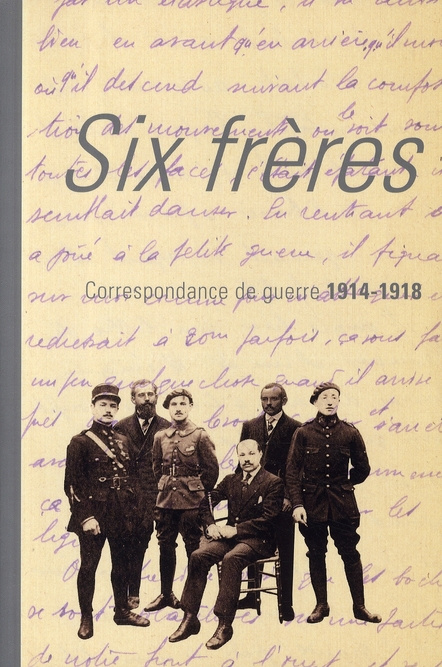Emprunter Six frères. Correspondance de guerre de Jean, Paul, André, Pierre, Marc et Henri Bouchet, 1914-1918 livre