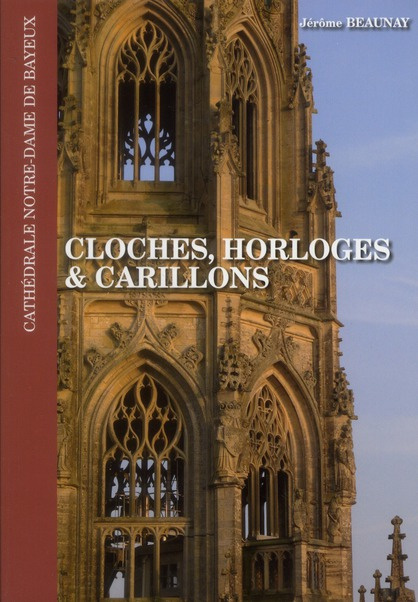 Emprunter Cloches, horloges & carillons de la cathédrale Notre-Dame de Bayeux livre