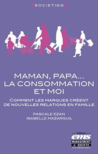 Emprunter Maman, papa... La consommation et moi. Comment les marques créent de nouvelles relations en famille livre