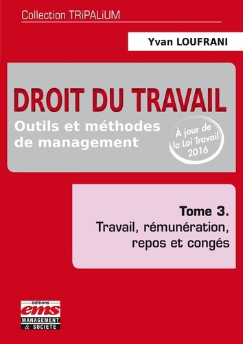 Emprunter Droit du travail, outils et méthodes de management. Tome 3, travail, rémunération, repos et congés livre