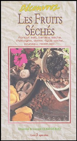 Emprunter Découvrez les fruits séchés. Abricot sec, banane séchée, chataîgne, datte, figue sèche, pruneau, rai livre